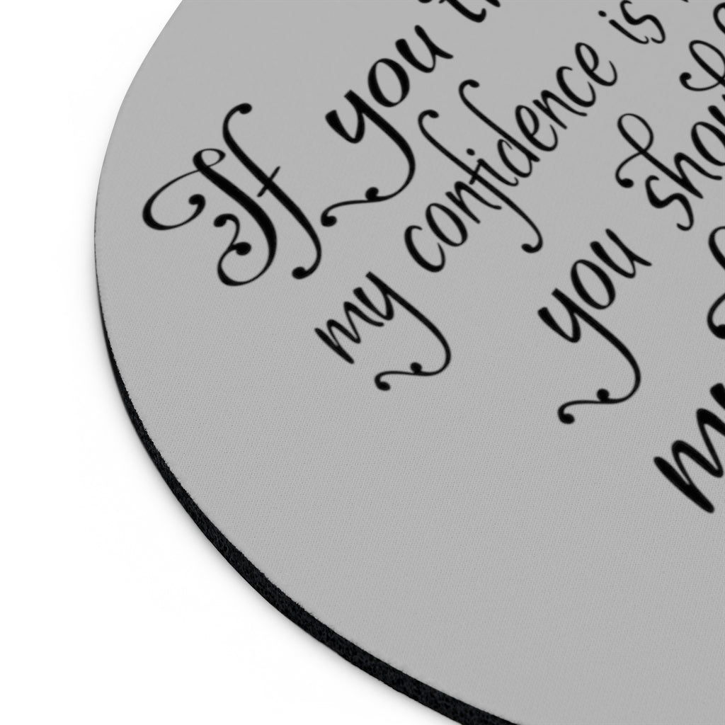 If You think My Confidence Is High Mousepad - Fearless Confidence Coufeax™