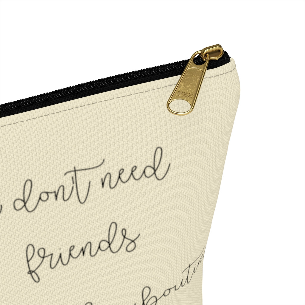 I Don't Need Friends Accessory Pouch - Fearless Confidence Coufeax™