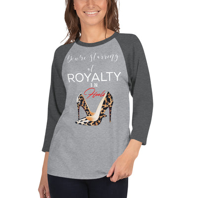YOU'RE STARRING AT ROYALTY 3/4 sleeve raglan shirt - Fearless Confidence Coufeax™