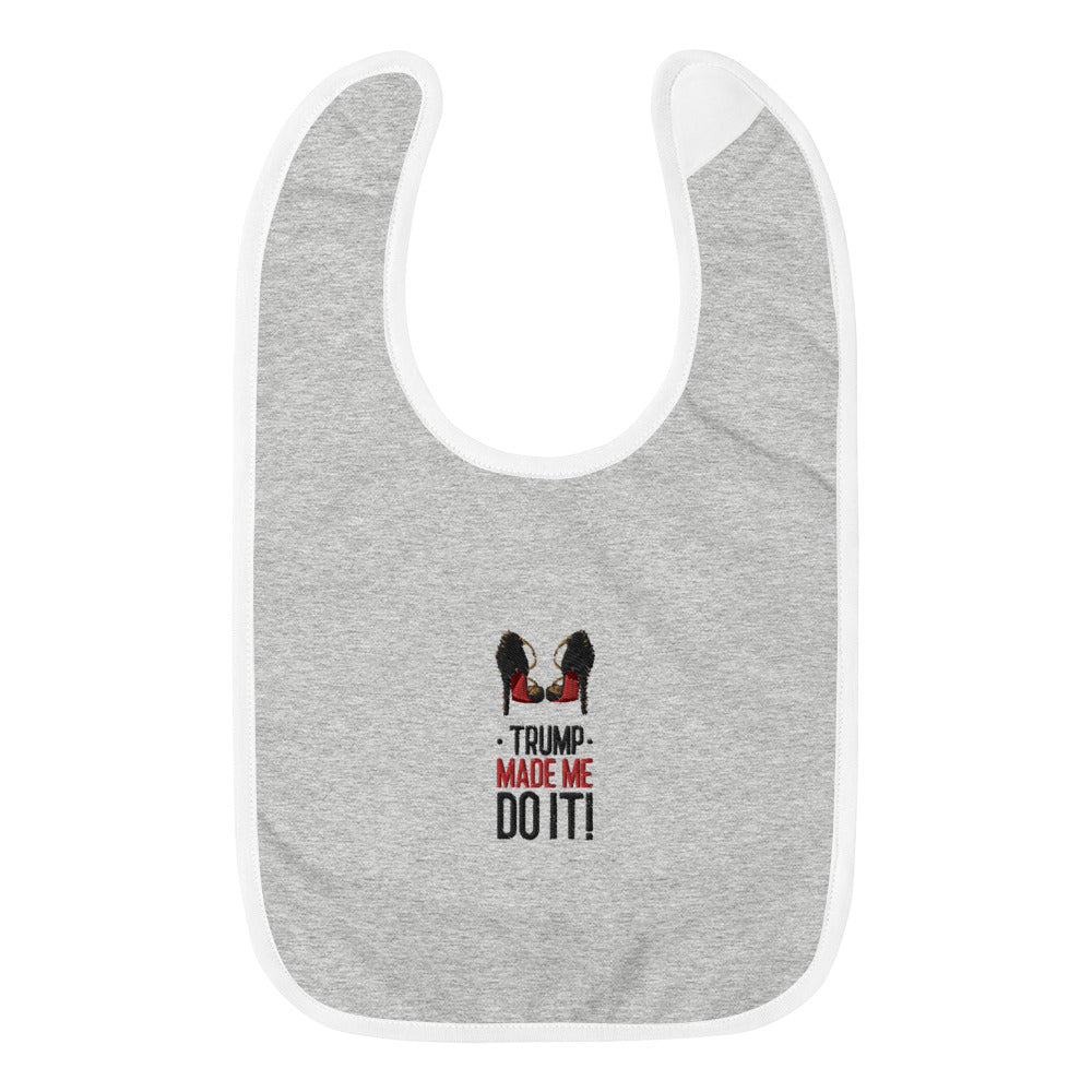 TRUMP MADE ME DO IT! Embroidered Baby Bib - Fearless Confidence Coufeax™