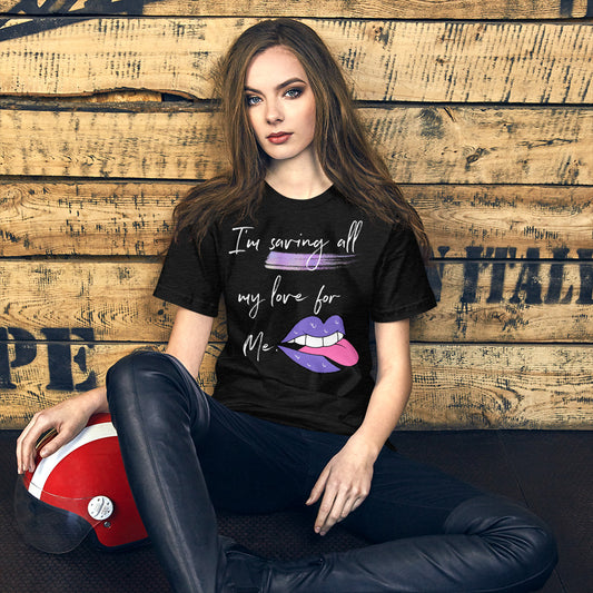 I'm Saving All My Love for Me  T-Shirt - Fearless Confidence Coufeax™