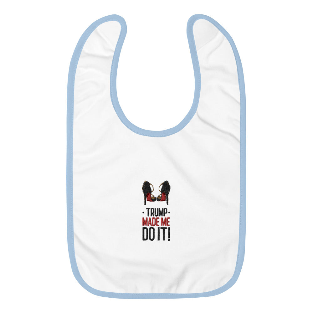 TRUMP MADE ME DO IT! Embroidered Baby Bib - Fearless Confidence Coufeax™