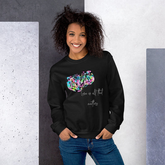 Love is All that Matters Sweatshirt - Fearless Confidence Coufeax™