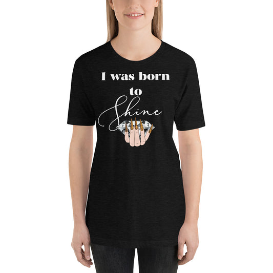 I WAS BORN TO SHINE T-Shirt - Fearless Confidence Coufeax™